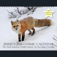 Jimmy's 2026 Cosmic Calendar - The 20th Anniversary North American Wildlife Edition Jimmy's 2026 Cosmic Calendar - The 20th Anniversary North American Wildlife Edition